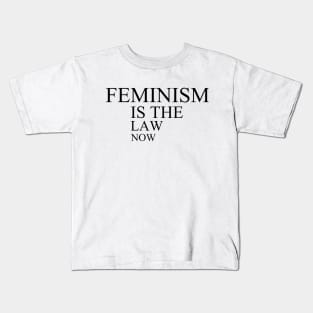 feminism is the law now Kids T-Shirt